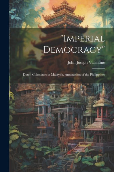 Imperial Democracy: Dutch Colonizers In Malaysia, Annexation Of The Philippines
