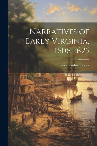Narratives Of Early Virginia, 1606-1625