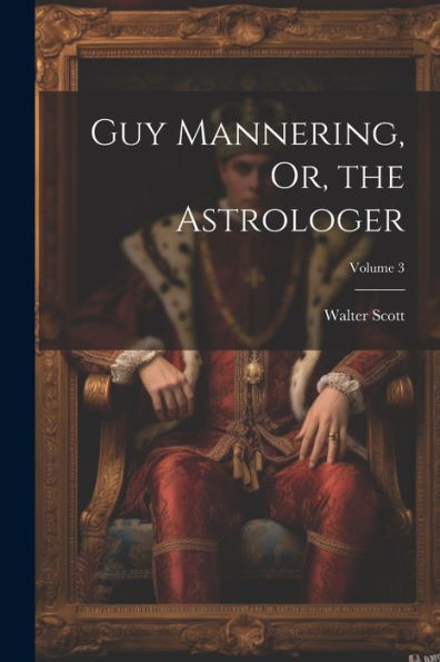 Guy Mannering, Or, The Astrologer; Volume 3