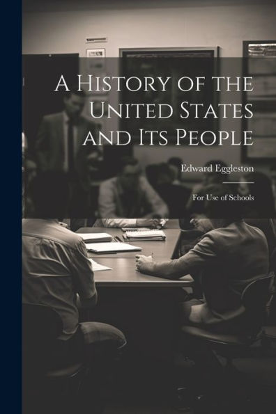 A History Of The United States And Its People: For Use Of Schools