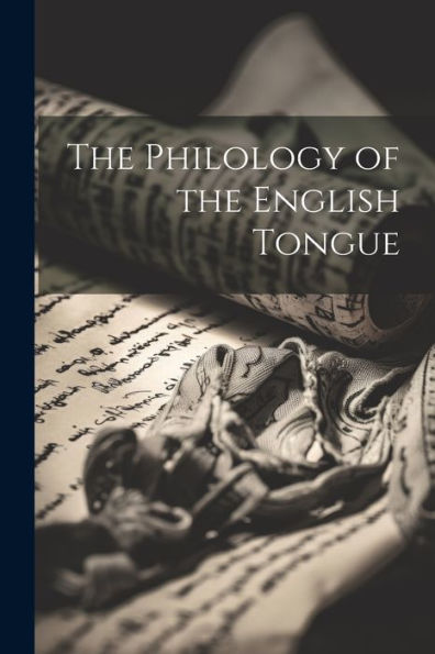 The Philology Of The English Tongue