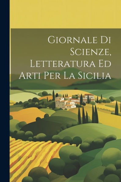 Giornale Di Scienze, Letteratura Ed Arti Per La Sicilia (Italian Edition)