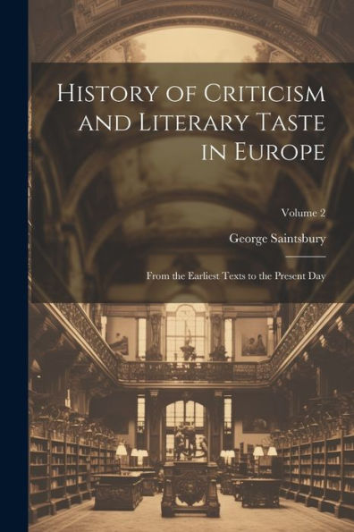 History Of Criticism And Literary Taste In Europe: From The Earliest Texts To The Present Day; Volume 2