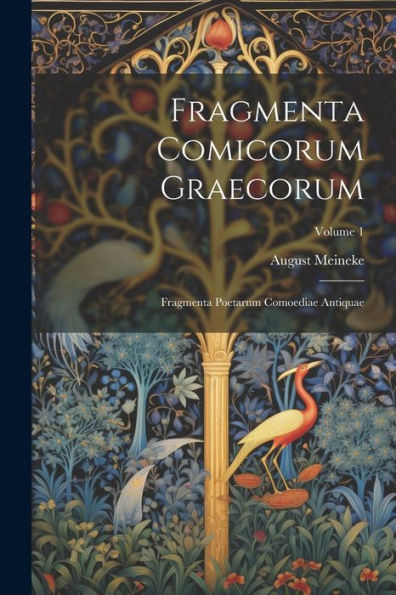 Fragmenta Comicorum Graecorum: Fragmenta Poetarum Comoediae Antiquae; Volume 1 (Ancient Greek Edition)