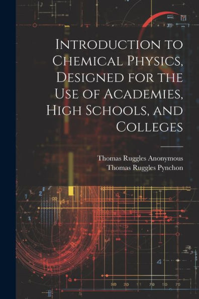 Introduction To Chemical Physics, Designed For The Use Of Academies, High Schools, And Colleges