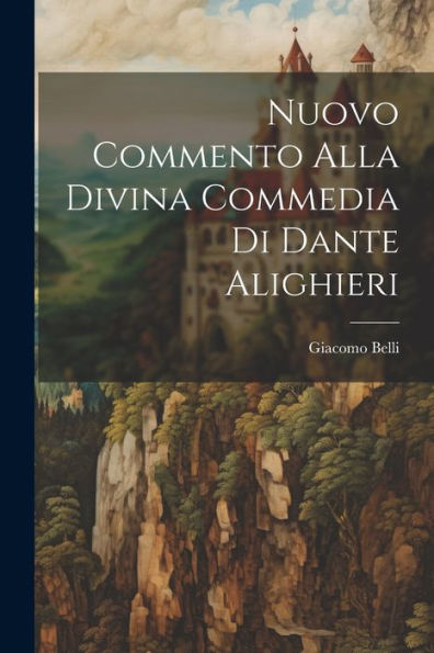 Nuovo Commento Alla Divina Commedia Di Dante Alighieri (Italian Edition)