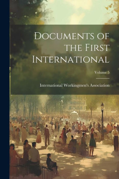 Documents Of The First International; Volume 5