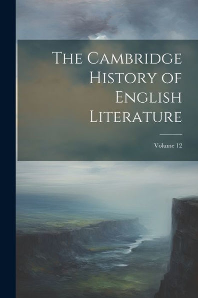 The Cambridge History Of English Literature; Volume 12