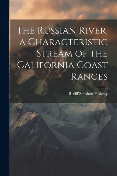 The Russian River, A Characteristic Stream Of The California Coast Ranges