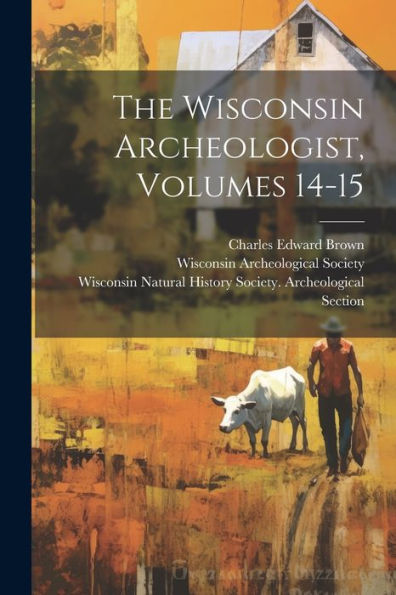 The Wisconsin Archeologist, Volumes 14-15