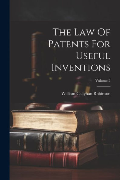 The Law Of Patents For Useful Inventions; Volume 2