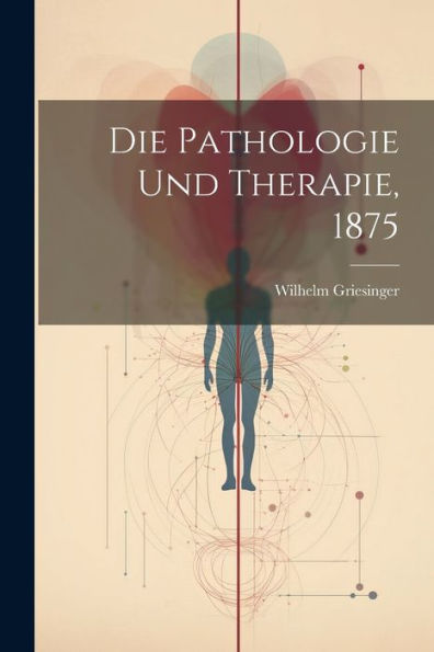 Die Pathologie Und Therapie, 1875 (German Edition)