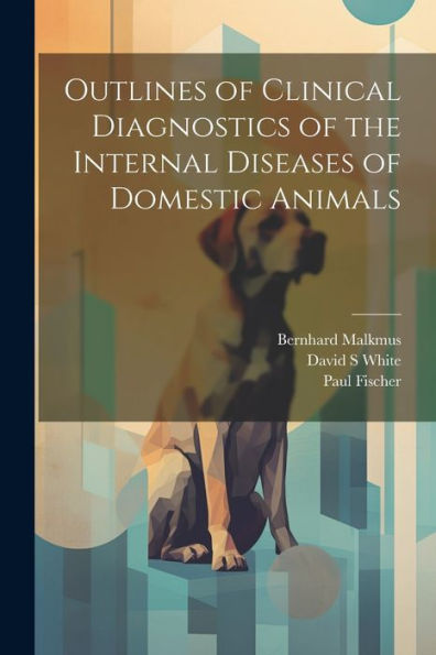 Outlines Of Clinical Diagnostics Of The Internal Diseases Of Domestic Animals