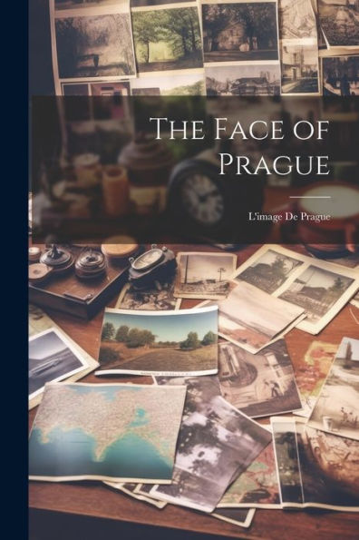 The Face Of Prague: L'Image De Prague