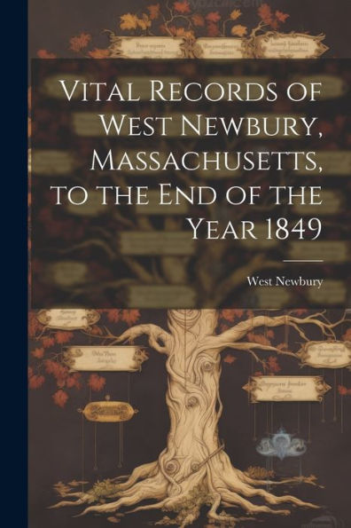 Vital Records Of West Newbury, Massachusetts, To The End Of The Year 1849