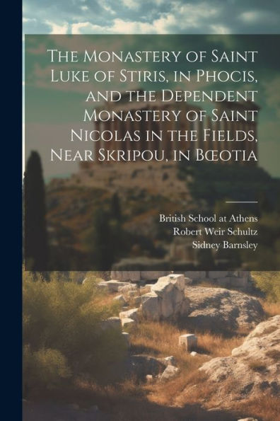 The Monastery Of Saint Luke Of Stiris, In Phocis, And The Dependent Monastery Of Saint Nicolas In The Fields, Near Skripou, In Boeotia