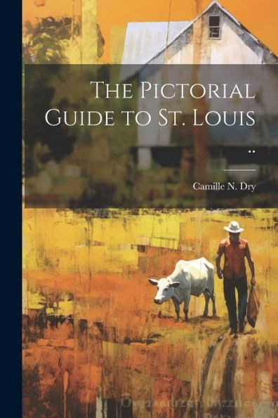 The Pictorial Guide To St. Louis ..