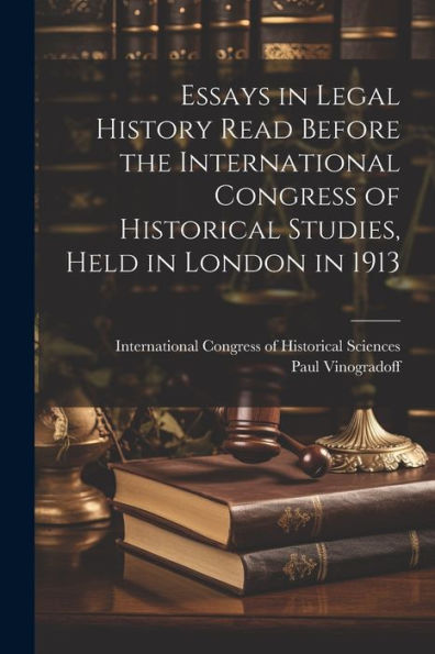 Essays In Legal History Read Before The International Congress Of Historical Studies, Held In London In 1913
