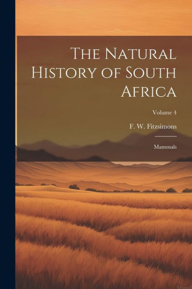 The Natural History Of South Africa; Mammals; Volume 4
