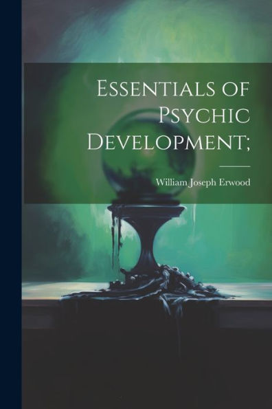 Essentials Of Psychic Development;