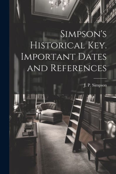 Simpson's Historical Key. Important Dates And References