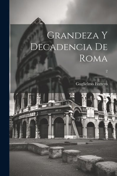Grandeza Y Decadencia De Roma; 2 (Spanish Edition)