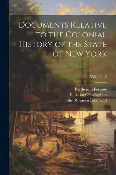 Documents Relative To The Colonial History Of The State Of New York; Volume 15