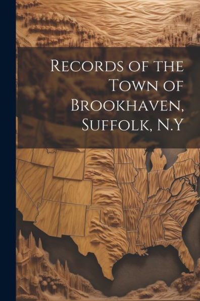 Records Of The Town Of Brookhaven, Suffolk, N.Y