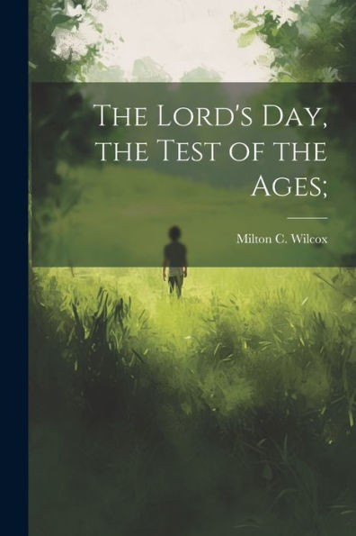 The Lord's Day, The Test Of The Ages;