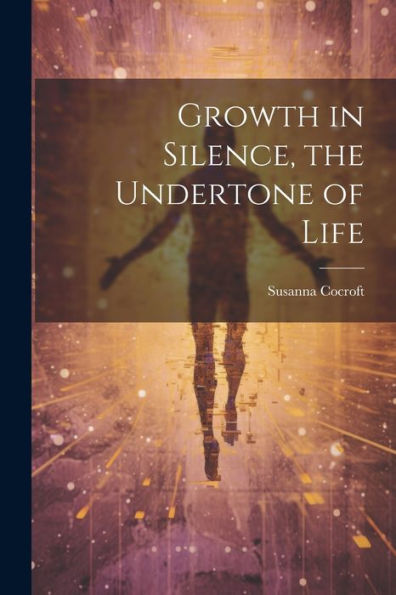 Growth In Silence, The Undertone Of Life