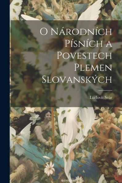 O Národních Písních A Povestech Plemen Slovanských (Czech Edition)