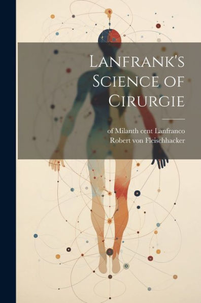 Lanfrank's Science Of Cirurgie