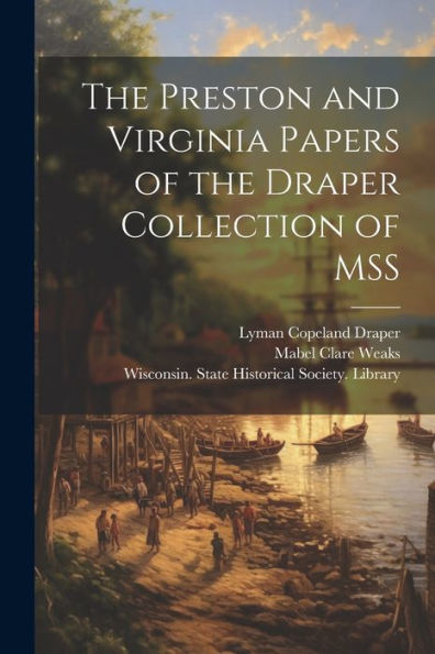 The Preston And Virginia Papers Of The Draper Collection Of Mss