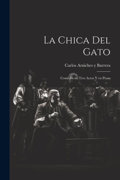 La Chica Del Gato: Comedia En Tres Actos Y En Prosa (Spanish Edition)