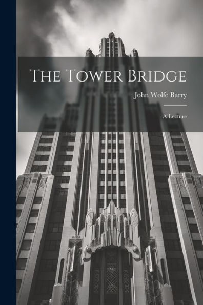 The Tower Bridge; A Lecture