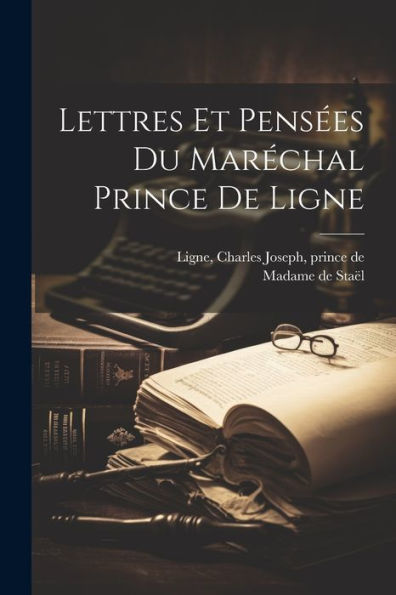 Lettres Et Pensées Du Maréchal Prince De Ligne (French Edition)