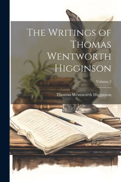 The Writings Of Thomas Wentworth Higginson; Volume 2