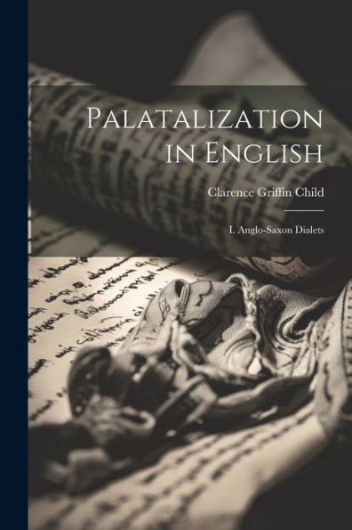 Palatalization In English: I. Anglo-Saxon Dialets