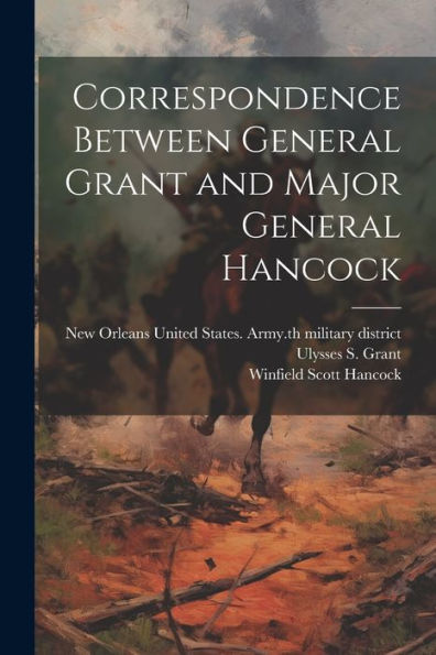 Correspondence Between General Grant And Major General Hancock