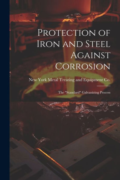 Protection Of Iron And Steel Against Corrosion; The "Standard" Galvanizing Process