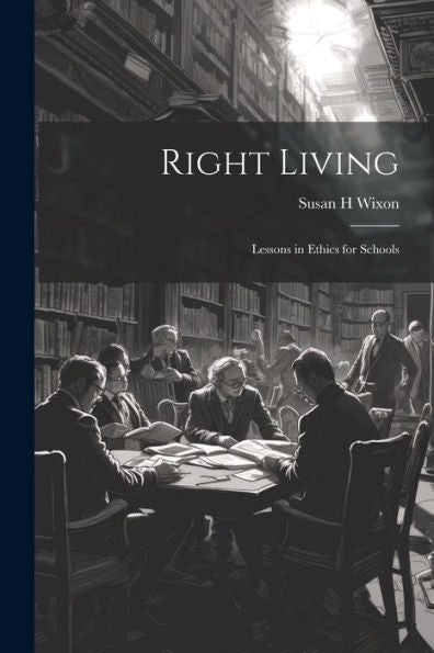 Right Living: Lessons In Ethics For Schools