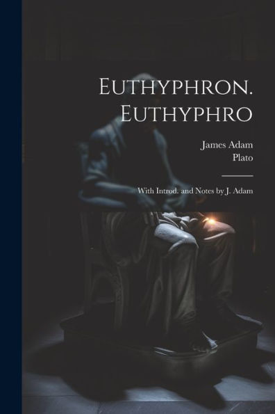 Euthyphron. Euthyphro; With Introd. And Notes By J. Adam (Greek Edition)