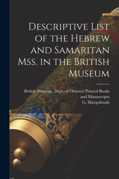 Descriptive List Of The Hebrew And Samaritan Mss. In The British Museum