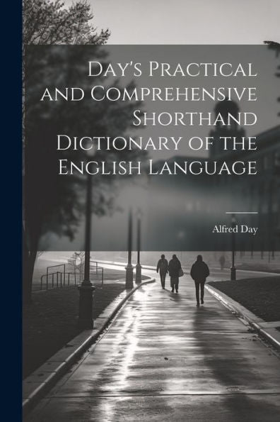 Day's Practical And Comprehensive Shorthand Dictionary Of The English Language