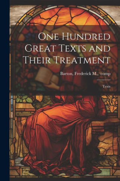 One Hundred Great Texts And Their Treatment; Texts