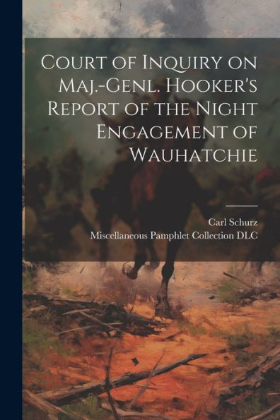 Court Of Inquiry On Maj.-Genl. Hooker's Report Of The Night Engagement Of Wauhatchie