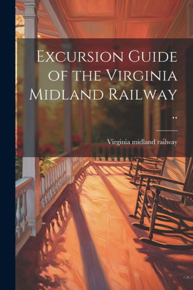 Excursion Guide Of The Virginia Midland Railway ..