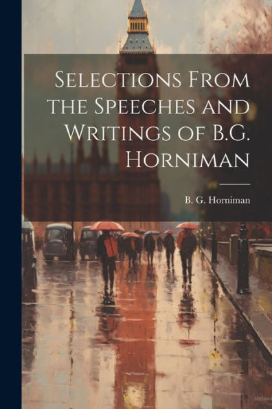 Selections From The Speeches And Writings Of B.G. Horniman