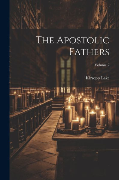 The Apostolic Fathers; Volume 2 - 9781021814692