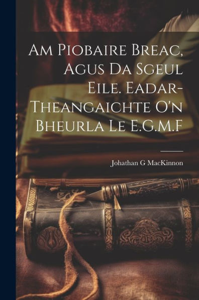 Am Piobaire Breac, Agus Da Sgeul Eile. Eadar-Theangaichte O'N Bheurla Le E.G.M.F